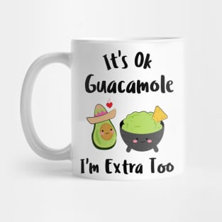 It's Ok Guacamole I'm Extra Too Mug